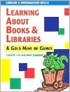 Book cover image of Learning about Books and Libraries: A Gold Mine of Games by Carol K. Lee