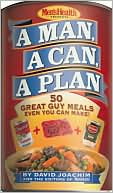 David Joachim: Man, a Can, a Plan: 50 Great Guy Meals Even You Can Make!