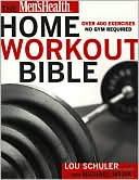 Book cover image of Men's Health Home Workout Bible: A Do-It-Yourself Guide to Burning Fat and Building Muscle by Lou Schuler