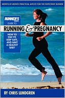 Chris Lundgren: Runner's World Guide to Running and Pregnancy: How to Stay Fit, Keep Safe, and Have a Healthy Baby