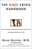 Book cover image of Knee Crisis Handbook: Understanding Pain, Preventing Trauma, Recovering from Injury, and Building Healthy Knees for Life by Brian Halpern