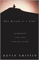 Kevin Griffin: One Breath at a Time: Buddhism and the Twelve Steps