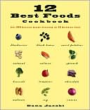 Dana Jacobi: 12 Best Foods Cookbook: Over 200 Delicious Recipes Featuring the 12 Healthiest Foods