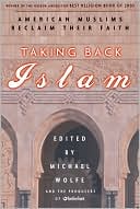 Michael Wolfe: Taking Back Islam: American Muslims Reclaim Their Faith