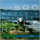 Golf Magazine: The 500 World's Greatest Golf Holes