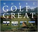 Book cover image of Where Golf Is Great: The Finest Courses of Scotland and Ireland by James W. Finegan