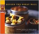 Jeffrey Alford: Beyond the Great Wall: Recipes and Travels in the Other China