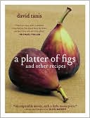 David Tanis: A Platter of Figs and Other Recipes