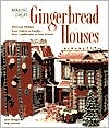 Aaron Morgan: Making Great Gingerbread Houses: Delicious Designs from Cabins to Castles, from Lighthouses to Tree Houses