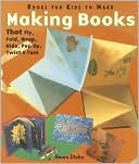 Gwen Diehn: Making Books That Fly, Fold, Wrap, Hide, Pop Up, Twist & Turn: Books for Kids to Make