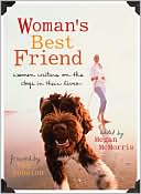 Book cover image of Woman's Best Friend: Women Writers on the Dogs in Their Lives by Megan McMorris