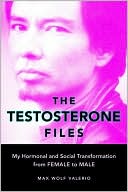 Max Wolf Valerio: Testosterone Files: My Hormonal and Social Transformation from Female to Male