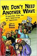 Melody Berger: We Don't Need Another Wave: Dispatches from the Next Generation of Feminists