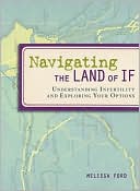 Book cover image of Navigating the Land of If: Understanding Infertility and Exploring Your Options by Melissa Ford
