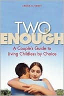 Laura S. Scott: Two Is Enough: A Couple's Guide to Living Childless by Choice
