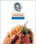 Charlie Trotter: Cooking with Patrick Clark: A Tribute to the Man and His Cuisine