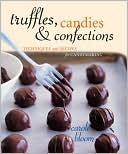 Book cover image of Truffles, Candies, and Confections: Techniques and Recipes for Candymaking by Carole Bloom