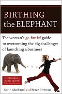 Book cover image of Birthing the Elephant: The Woman's Go-for-It Guide to Starting and Growing a Successful Business by Karin Abarbanel