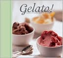 Pamela Sheldon Johns: Gelato!: Italian Ice Creams, Sorbetti and Granite
