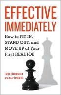 Book cover image of Effective Immediately: How to Fit In, Stand Out, and Move Up at Your First Real Job by Emily Bennington