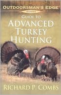 Richard P. Combs: Guide to Advanced Turkey Hunting