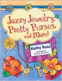 Book cover image of Jazzy Jewelry, Pretty Purses, and More! by Kathy Ross