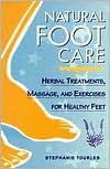 Stephanie L. Tourles: Natural Foot Care: Herbal Treatments, Massage, and Exercises for Healthy Feet