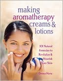 Book cover image of Making Aromatherapy Creams and Lotions: 101 Natural Formulas to Revitalize and Nourish Your Skin by Donna Maria