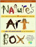 Laura C. Martin: Nature's Art Box: From T-Shirts To Twig Baskets, 65 Cool Projects For Crafty Kids To Make With Natural Materials You Can Find Anywhere