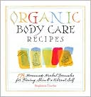 Book cover image of Organic Body Care Recipes: 150 Homemade Herbal Formulas for Glowing Skin & a Vibrant Self by Stephanie Tourles