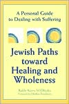 Book cover image of Jewish Paths toward Healing and Wholeness: A Personal Guide to Dealing with Suffering by Kerry M. Olitzky