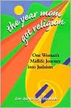 Book cover image of The Year Mom Got Religion: One Woman's Midlife Journey into Judaism by Lee Meyerhoff Hendler