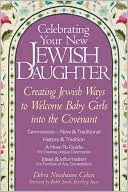 Book cover image of Celebrating Your New Jewish Daughter: Creating Jewish Ways to Welcome Baby Girls into the Covenant - New and Traditional Ceremonies by Debra Nussbaum Cohen