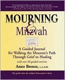Anne Brener: Mourning and Mitzvah: A Guided Journal for Walking the Mourner's Path through Grief to Healing