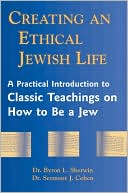 Byron L. Sherwin: Creating an Ethical Jewish Life: A Practical Introduction to Classic Teachings on How to Be a Jew