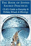 Book cover image of The Book of Jewish Sacred Practices: CLAL's Guide to Everyday and Holiday Rituals and Blessings by Irwin Kula