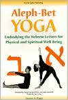 Steven A. Rapp: Aleph-Bet Yoga: Embodying the Hebrew Letters for Physical and Spiritual Well-Being