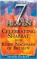 Moshe Mykoff: 7th Heaven: Celebrating Shabbat with Rebbe Nachman of Breslov