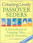 David Arnow: Creating Lively Passover Seders: A Sourcebook of Engaging Tales, Texts and Activities