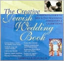 Book cover image of The Creative Jewish Wedding :A Hands-On Guide to New & Old Traditions, Ceremonies & Celebrations by Gabrielle Kaplan-Mayer