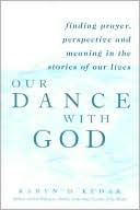 Karen D. Kedar: Our Dance with God: Finding Prayer, Perpective and Meaning in the Stories of Our Lives