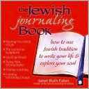 Janet Ruth Falon: The Jewish Journaling Book: How to Use Jewish Tradition to Write Your Life and Explore Your Soul