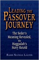 Book cover image of Leading the Passover Journey: The Seder's Meaning Revealed, the Haggadah's Story Retold by Nathan Laufer