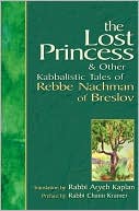 Aryeh Kaplan: The Lost Princess and Other Kabbalistic Tales of Rebbe Nachman of Breslov
