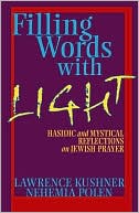 Lawrence Kushner: Filling Words with Light: Hasidic and Mystical Reflections on Jewish Prayer