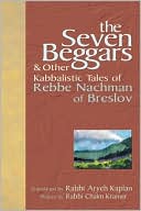 Book cover image of The Seven Beggars & Other Kabbalistic Tales of Rebbe Nachman of Breslov by Aryeh Kaplan