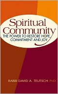 Book cover image of Spiritual Community: The Power to Restore Hope, Commitment and Joy by David Teutsch
