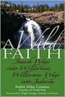 Book cover image of A Wild Faith: Jewish Ways into the Wilderness, Wilderness Ways into Judaism by Mike Comins