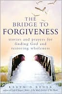 Book cover image of Bridge to Forgiveness: Stories and Prayers for Finding God and Restoring Wholeness by Karyn D. Kedar