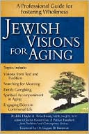 Dayle A. Friedman: Jewish Visions for Aging: A Practical Professional Handbook